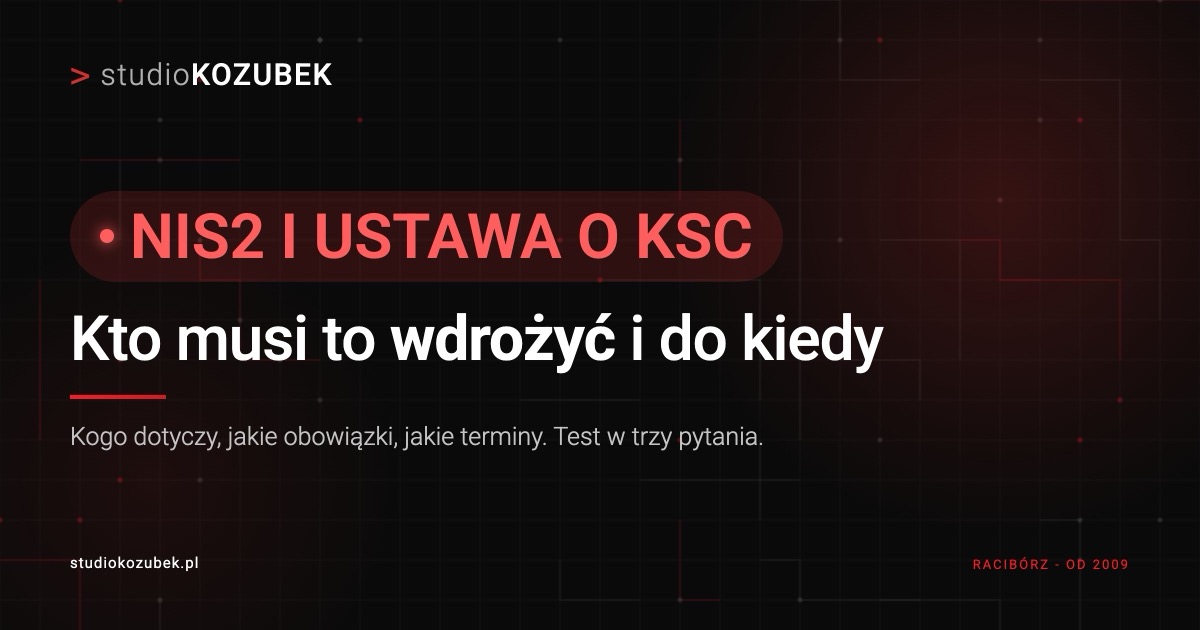 NIS2 i ustawa o KSC - kogo dotyczy, obowiązki i terminy dla firm